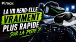 La VR rend-elle vraiment plus rapide sur la piste ? La vraie analyse.